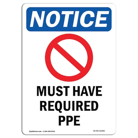 Signmission OSHA Notice Sign, Must Have Required PPE With Symbol, 24in X 18in Aluminum, 18" W, 24" H, Portrait OS-NS-A-1824-V-14282